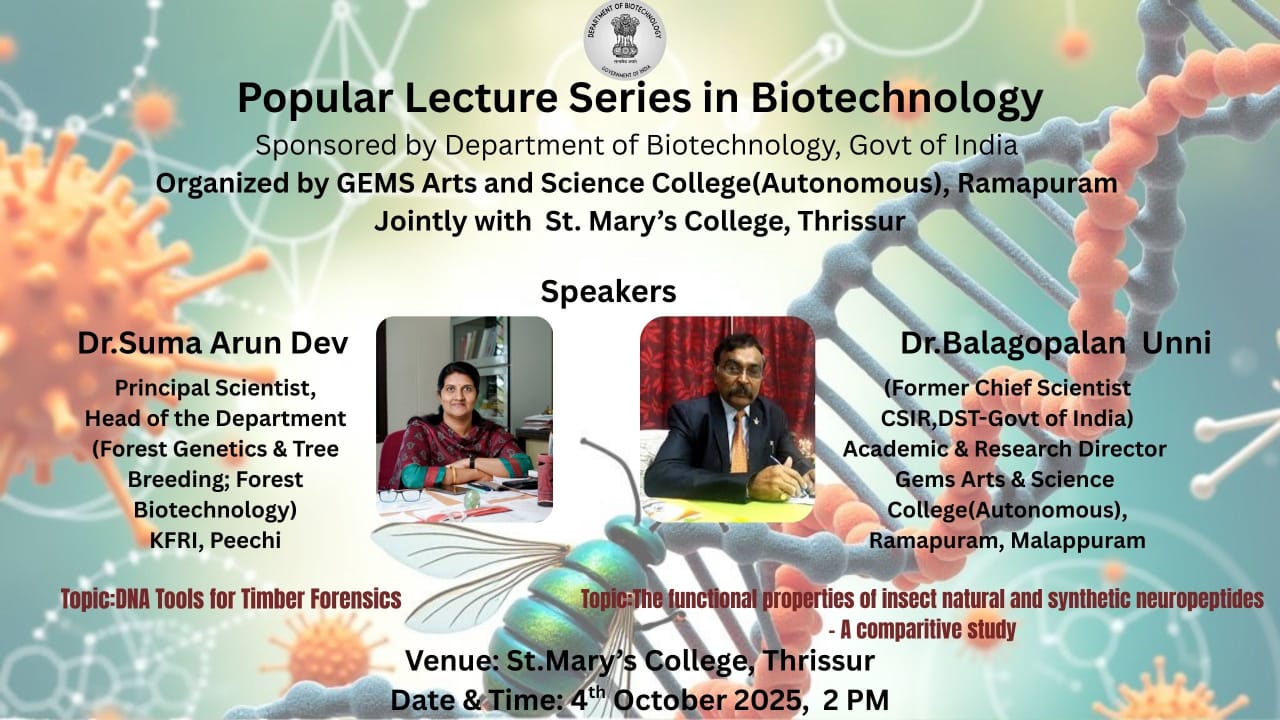 GEMS Arts & Science College (Autonomous) jointly with Biotechnology Department, St.Mary’s College ( Autonomous), Thrissur  organized the Lecture series Under the Scheme “  Popular Lecture Series in Biotechnology “ Sponsored by Department of Biotechnology , Government of India on 4th October  2025 at  St.Mary’s college
